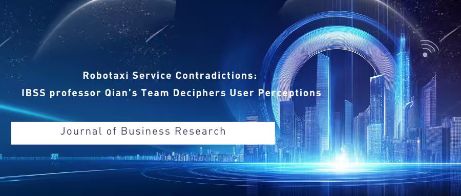 Robotaxi Service Contradictions: IBSS professor Qian’s Team Deciphers User Perceptions