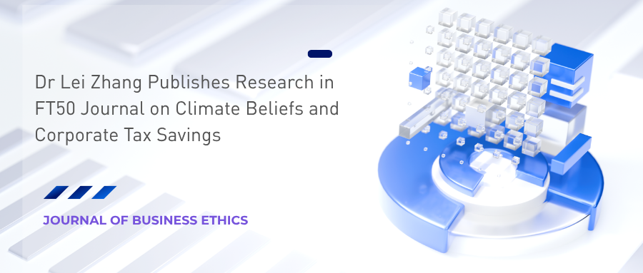 IBSS’s Dr Lei Zhang Publishes Research in FT50 Journal on Climate Beliefs and Corporate Tax Savings in Journal of Business Ethics